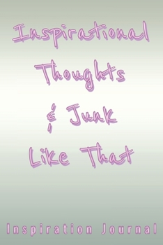 Paperback Inspirational Thoughts & Junk Like That Inspiration Journal - Cute Journal For Women/Men/Boss/Coworkers/Colleagues/Students: 6x9 inches, 100 Pages of Book