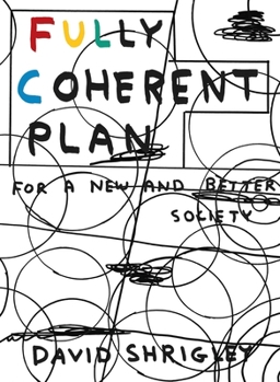 Paperback Fully Coherent Plan: For a New and Better Society Book