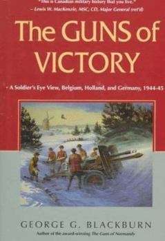Hardcover The Guns of Victory: A Soldier's Eve View, Belgium, Holland, and Germany, 1944-45 Book