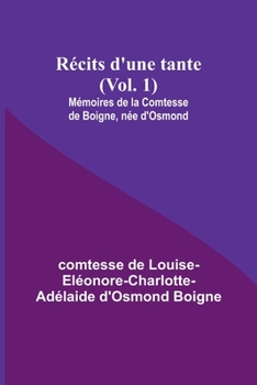 Paperback Récits d'une tante (Vol. 1); Mémoires de la Comtesse de Boigne, née d'Osmond Book