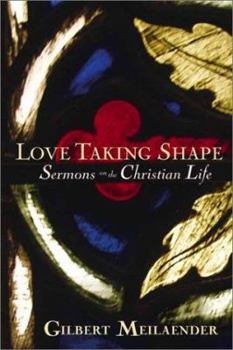 Paperback Love Taking Shape: Sermons on the Christian Life Book