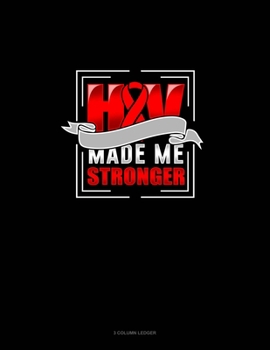 HIV Made Me Stronger: 3 Column Ledger