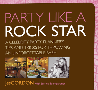 Paperback Party Like a Rock Star: A Celebrity Party Planner's Tips and Tricks for Throwing an Unforgettable Bash Book