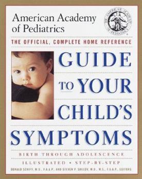 Paperback The American Academy of Pediatrics Guide to Your Child's Symptoms: The Official, Complete Home Reference, Birth Through Adolescence Book