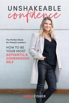 Paperback Unshakeable Confidence: How to be your most authentic courageous self Book