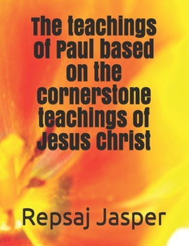 Paperback The teachings of Paul based on the cornerstone teachings of Jesus Christ Book