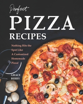 Paperback Perfect Pizza Recipes: Nothing Hits the Spot Like A Customized Homemade Pizza! Book