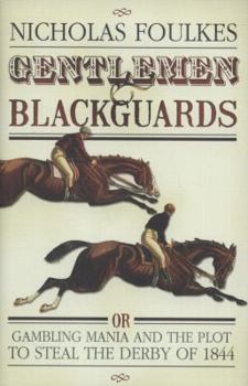 Hardcover Gentlemen & Blackguards: Gambling Mania and the Plot to Steal the Derby of 1844 Book