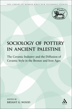 Paperback The Sociology of Pottery in Ancient Palestine: The Ceramic Industry and the Diffusion of Ceramic Style in the Bronze and Iron Ages Book