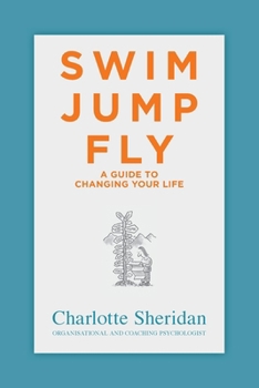 Paperback Swim Jump Fly: A Guide To Changing Your Life Book
