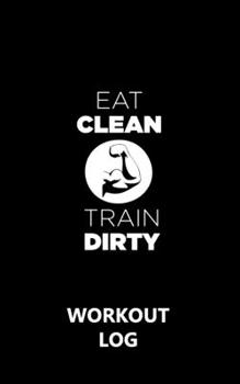 Paperback Workout Log Gym - 5" x 8"/A5 Sized Training and Gym Diary - Set Your Fitness Goals, Track 120 Workouts and Record Your Progress in Clear Detail: Eat C Book