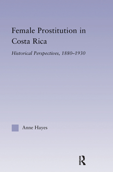 Paperback Female Prostitution in Costa Rica: Historical Perspectives, 1880-1930 Book