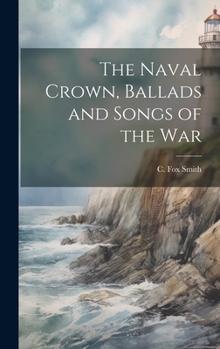 Hardcover The Naval Crown, Ballads and Songs of the War Book