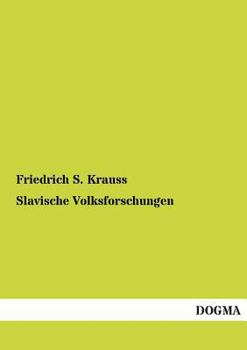 Slavische Volksforschungen: Abhandlungen über Glauben, Gewohnheitrechte, Sitten und Bräuche und die Guslarenlieder der Südslaven