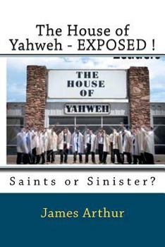 Paperback The House of Yahweh EXPOSED!: Saints or Sinister? Book
