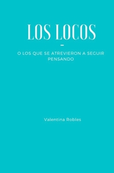 Paperback Los locos: O los que se atrevieron a seguir pensando [Spanish] Book