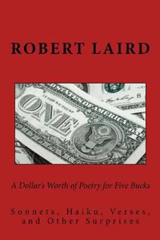 Paperback A Dollar's Worth of Poetry for Five Bucks: Sonnets, Haiku, Verses, and Surprises Book