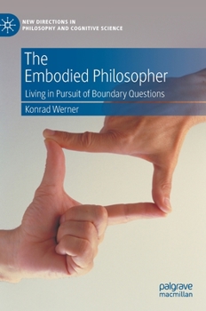 Hardcover The Embodied Philosopher: Living in Pursuit of Boundary Questions Book