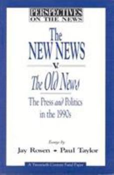 The New News V. the Old News: The Press and Politics in the 1990s (Perspectives on the Series)