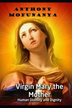 Paperback Virgin Mary the Mother: Human Divinity and Dignity Book