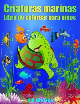 Paperback Criaturas marinas libro de colorear para niños: Increíbles Criaturas Marinas y Vida Marina Submarina, un Libro para Colorear para Niños con Increíbles [Spanish] Book