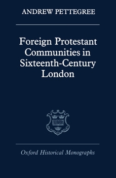 Hardcover Foreign Protestant Communities in Sixteenth-Century London Book