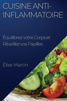 Cuisine Anti-Inflammatoire: Équilibrez votre Corps et Réveillez vos Papilles