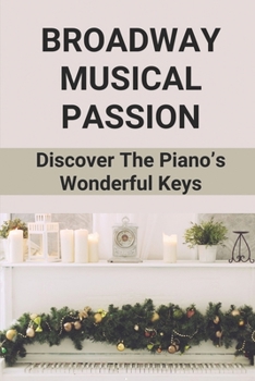 Paperback Broadway Musical Passion: Discover The Piano's Wonderful Keys: Piano Book