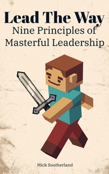 Paperback Lead the Way: Nine Principles of Masterful Leadership Book