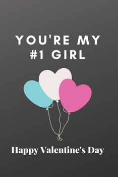 YOU'RE MY #1 GIRL Happy Valentine's Day: Funny Lined Journal Gift for Men or Women on Valentine’s Day and Other Romantic Occasions
