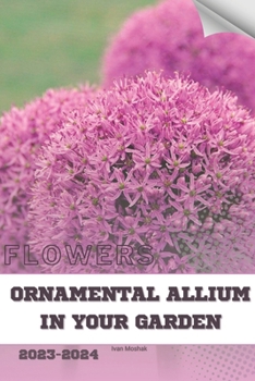 Paperback Ornamental Allium in Your Garden: Become flowers expert Book
