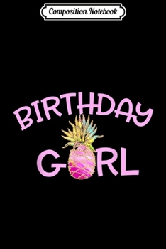 Composition Notebook: Birthday Girl Pineapple Birthday  Journal/Notebook Blank Lined Ruled 6x9 100 Pages