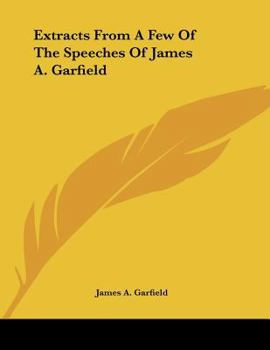 Paperback Extracts From A Few Of The Speeches Of James A. Garfield Book