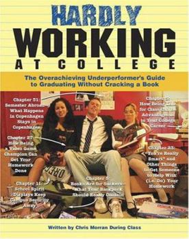 Paperback Hardly Working at College: The Overachieving Underperformer's Guide to Graduating Without Cracking a Book
