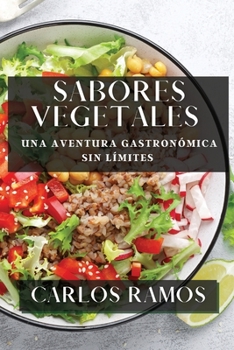 Paperback Sabores Vegetales: Una Aventura Gastronómica sin Límites [Spanish] Book