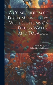 Hardcover A Compendium of Food-Microscopy With Sections On Drugs, Water, and Tobacco Book