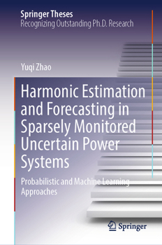 Hardcover Harmonic Estimation and Forecasting in Sparsely Monitored Uncertain Power Systems: Probabilistic and Machine Learning Approaches Book
