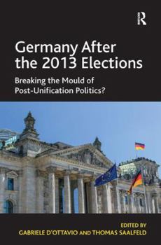 Hardcover Germany After the 2013 Elections: Breaking the Mould of Post-Unification Politics? Book
