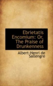Paperback Ebrietatis Encomium: Or, the Praise of Drunkenness Book