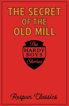 The Secret of the Old Mill (Hardy Boys Book #3 by Respun Classics): Classic Mystery Story Edited by Respun Classics for Modern Audiences (Hardy Boys by Respun Classics)