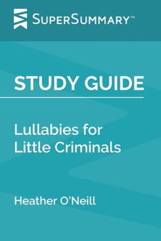 Study Guide: Lullabies for Little Criminals by Heather O’Neill (SuperSummary)