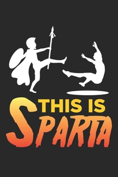 This Is Sparta: 300 kicking spartans greece warrior Notebook 6x9 Inches 120 dotted pages for notes, drawings, formulas | Organizer writing book planner diary