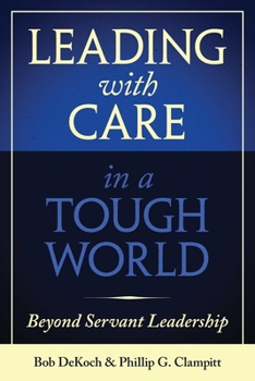 Hardcover Leading with Care in a Tough World: Beyond Servant Leadership Book