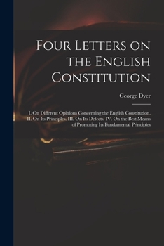 Paperback Four Letters on the English Constitution: I. On Different Opinions Concerning the English Constitution. II. On Its Principles. III. On Its Defects. IV Book