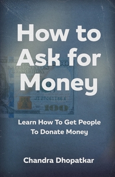 Paperback How to Ask for Money: Learn How To Get People To Donate Money Book