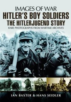 Hitler's Boy Soldiers: The Hitler Jugend Story - Book  of the Images of War