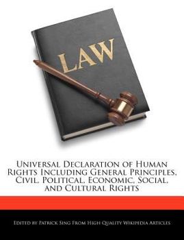 Universal Declaration of Human Rights Including General Principles, Civil, Political, Economic, Social, and Cultural Rights