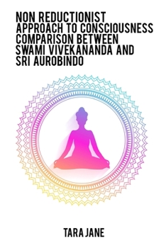 Paperback Non reductionist approach to consciousness Comparison between Swami Vivekananda and Sri Aurobindo Book