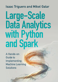 Paperback Large-Scale Data Analytics with Python and Spark: A Hands-On Guide to Implementing Machine Learning Solutions Book