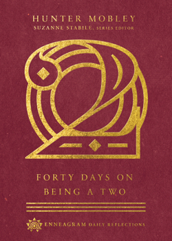 Forty Days on Being a Two - Book #2 of the Enneagram Daily Reflections